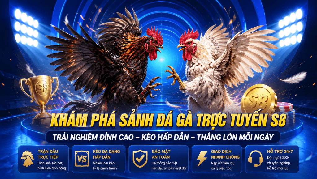 SẢNH ĐÁ GÀ TRỰC TUYẾN S8,TRẬN ĐẤU KỊCH TÍNH – TỶ LỆ HẤP DẪN – CẬP NHẬT LIÊN TỤC