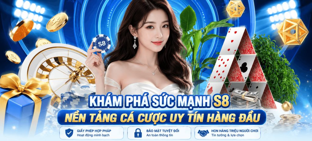 KHÁM PHÁ SỨC MẠNH S8-NỀN TẢNG CÁ CƯỢC UY TÍN HÀNG ĐẦU