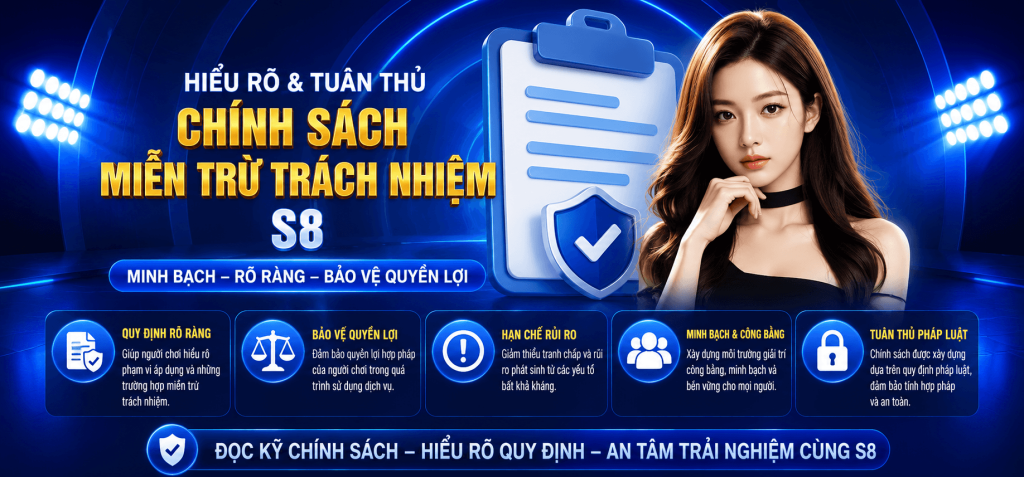 CHÍNH SÁCH MIỄN TRỪ TRÁCH NHIỆM S8,QUY ĐỊNH CÔNG KHAI – ĐIỀU KHOẢN RÕ RÀNG – THÔNG TIN MINH BẠCH